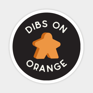 I Call Dibs on the Orange Meeple 'Coz I Always Play Orange! Magnet